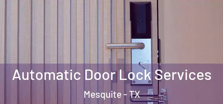 Automatic Door Lock Services Mesquite - TX
