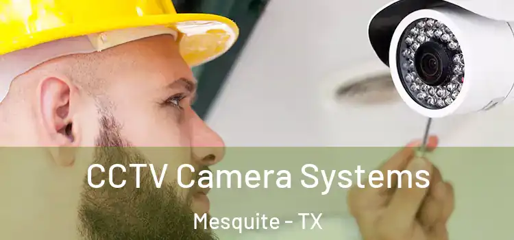 CCTV Camera Systems Mesquite - TX