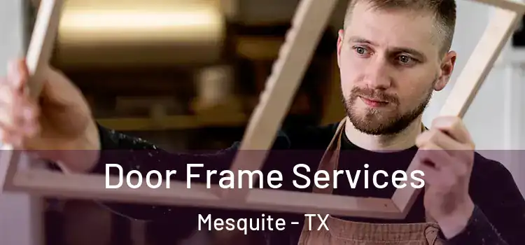 Door Frame Services Mesquite - TX