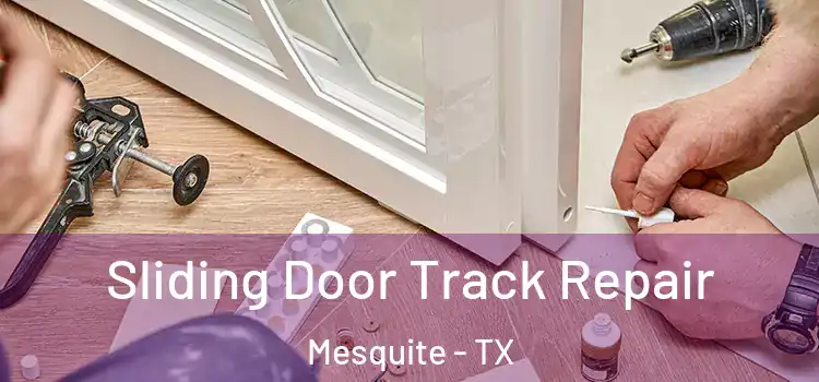 Sliding Door Track Repair Mesquite - TX